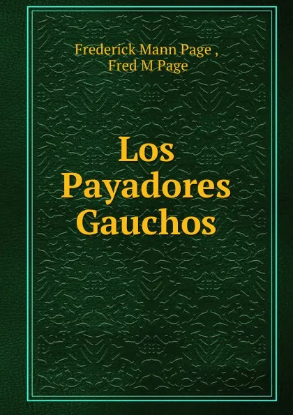 Обложка книги Los Payadores Gauchos, Frederick Mann Page