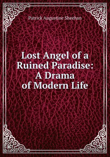 Обложка книги Lost Angel of a Ruined Paradise: A Drama of Modern Life, Patrick Augustine Sheehan