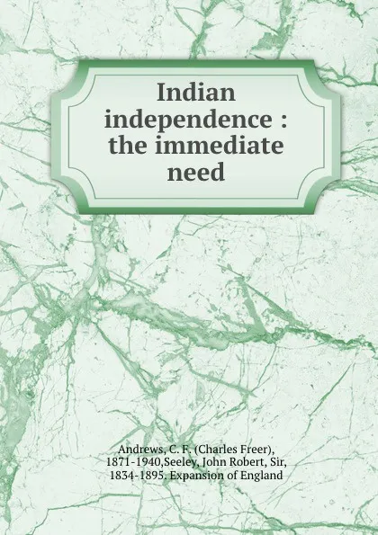 Обложка книги Indian independence : the immediate need, Charles Freer Andrews