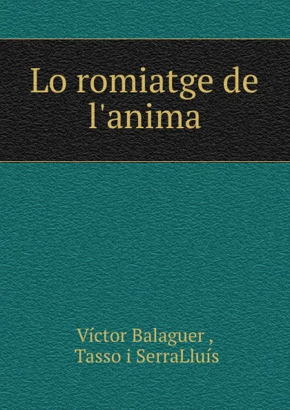 Обложка книги Lo romiatge de l.anima, Victor Balaguer