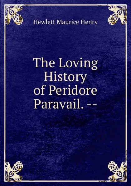 Обложка книги The Loving History of Peridore . Paravail. --, Hewlett Maurice Henry