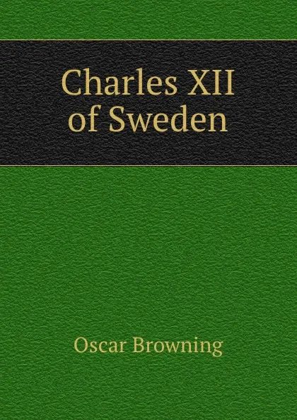 Обложка книги Charles XII of Sweden, Oscar Browning