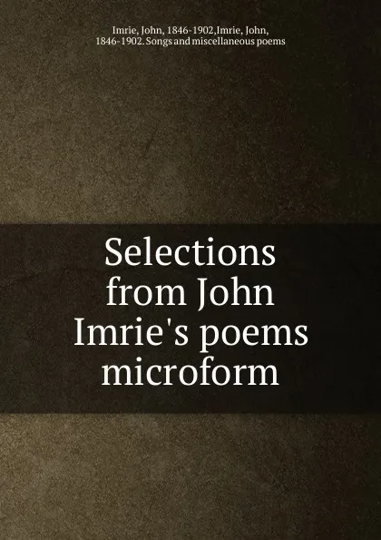 Обложка книги Selections from John Imrie.s poems microform, John Imrie