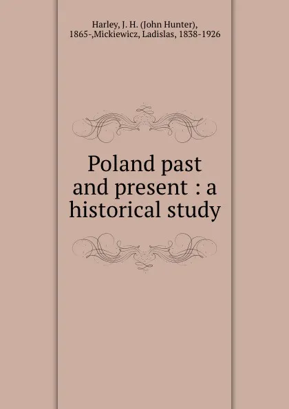 Обложка книги Poland past and present : a historical study, John Hunter Harley