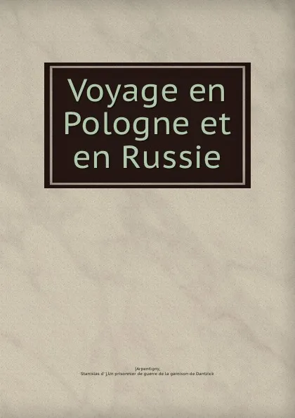 Обложка книги Voyage en Pologne et en Russie, Stanislas d' Arpentigny