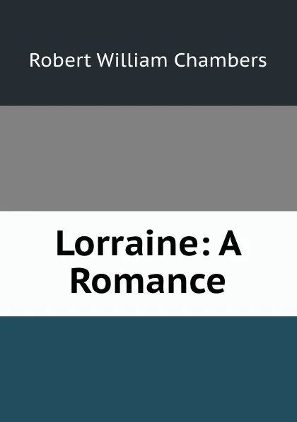 Обложка книги Lorraine: A Romance, Robert W. Chambers