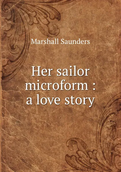 Обложка книги Her sailor microform : a love story, Saunders Marshall