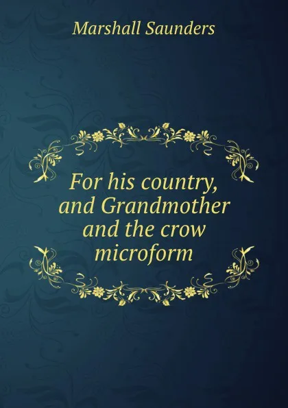 Обложка книги For his country, and Grandmother and the crow microform, Saunders Marshall