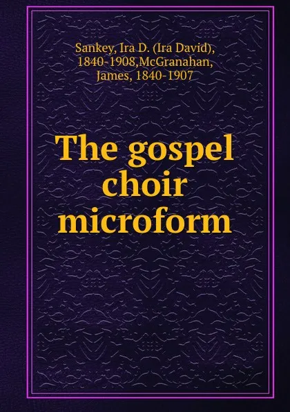 Обложка книги The gospel choir microform, Ira David Sankey