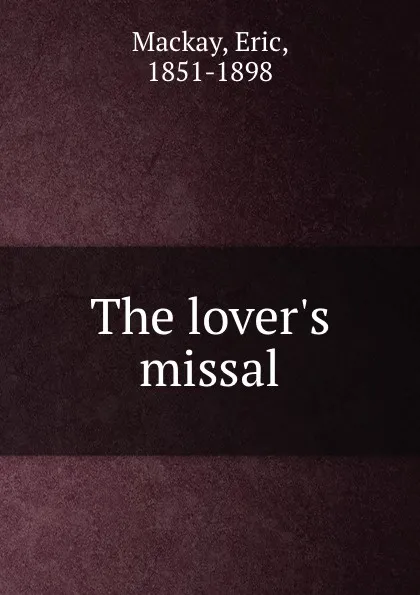 Обложка книги The lover.s missal, Eric Mackay