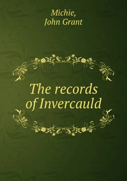 Обложка книги The records of Invercauld, John Grant Michie