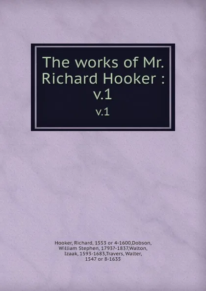 Обложка книги The works of Mr. Richard Hooker :. v.1, Richard Hooker