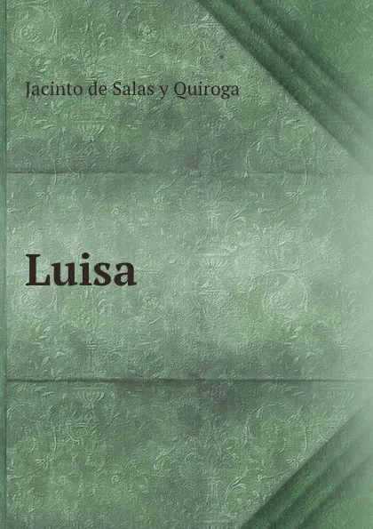 Обложка книги Luisa, Jacinto de Salas y Quiroga