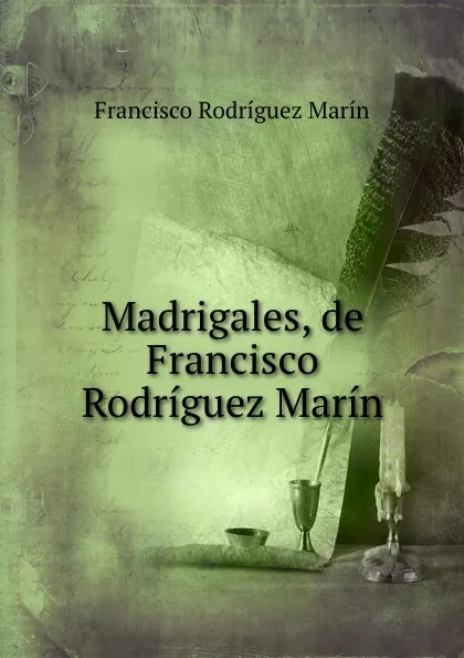 Обложка книги Madrigales, de Francisco Rodriguez Marin., Francisco Rodríguez Marín