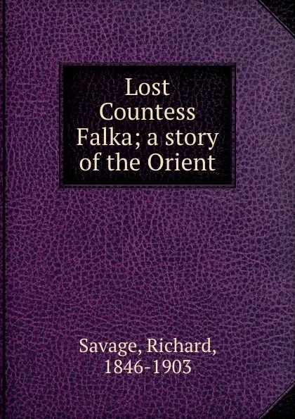 Обложка книги Lost Countess Falka; a story of the Orient, Richard Savage