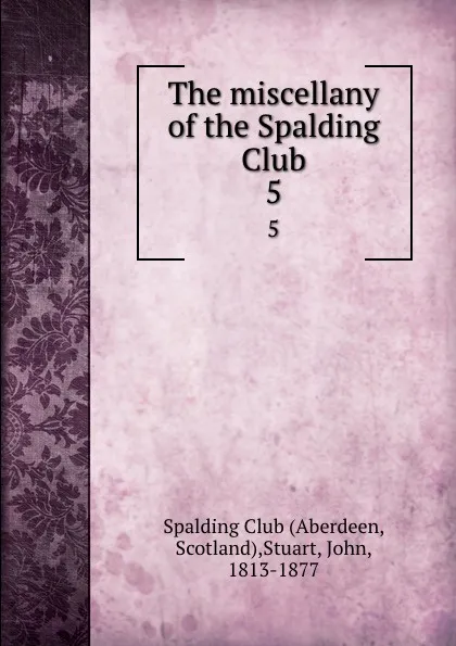 Обложка книги The miscellany of the Spalding Club. 5, John Stuart