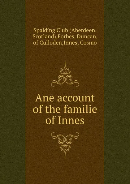 Обложка книги Ane account of the familie of Innes, Duncan Forbes