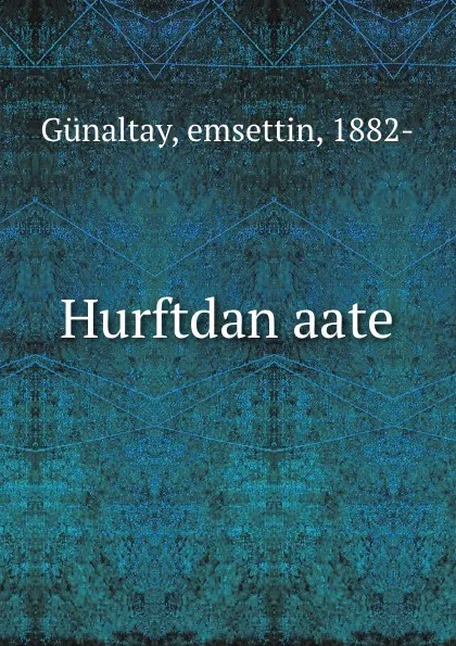 Обложка книги Hurftdan aate, Günaltay