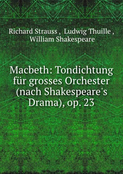 Обложка книги Macbeth: Tondichtung fur grosses Orchester (nach Shakespeare.s Drama), op. 23, Richard Strauss