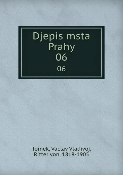 Обложка книги Djepis msta Prahy. 06, V.V. Tomek