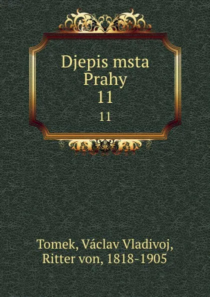 Обложка книги Djepis msta Prahy. 11, V.V. Tomek