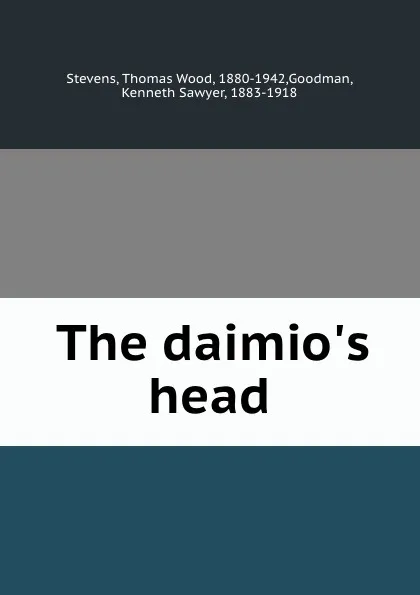 Обложка книги The daimio.s head, Thomas Wood Stevens