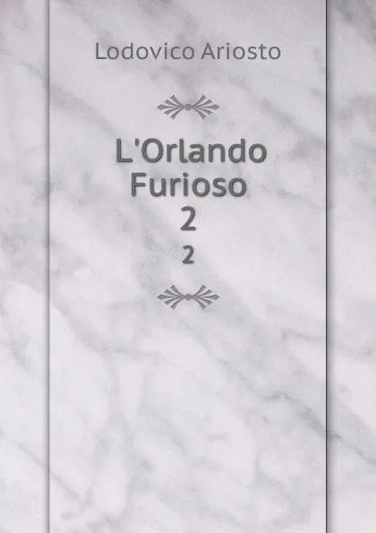 Обложка книги L.Orlando Furioso. 2, Ariosto Lodovico