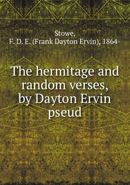 Обложка книги The hermitage and random verses, by Dayton Ervin pseud., Frank Dayton Ervin Stowe