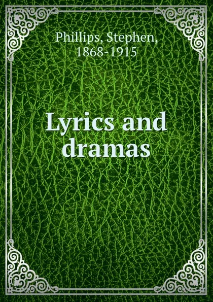 Обложка книги Lyrics and dramas, Stephen Phillips