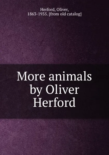 Обложка книги More animals by Oliver Herford, Oliver Herford