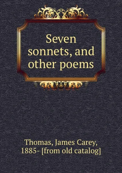 Обложка книги Seven sonnets, and other poems, James C. Thomas