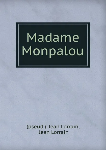 Обложка книги Madame Monpalou, Jean Lorrain