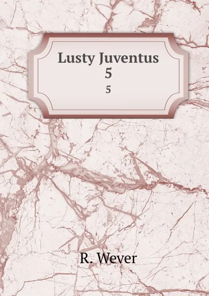 Обложка книги Lusty Juventus. 5, R. Wever