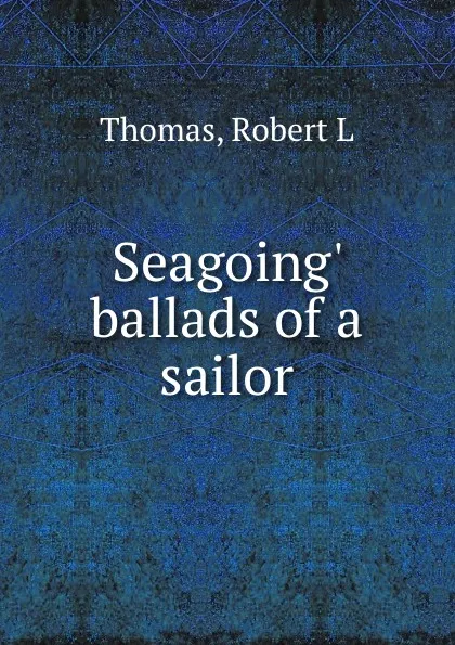 Обложка книги Seagoing. ballads of a sailor, Robert L. Thomas