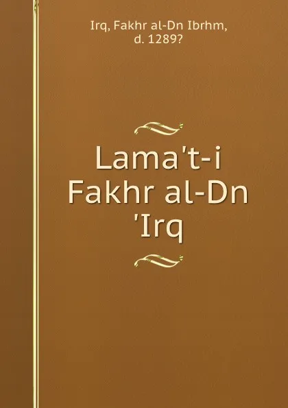 Обложка книги Lama.t-i Fakhr al-Dn .Irq, Fakhr al-Dn Ibrhm Irq