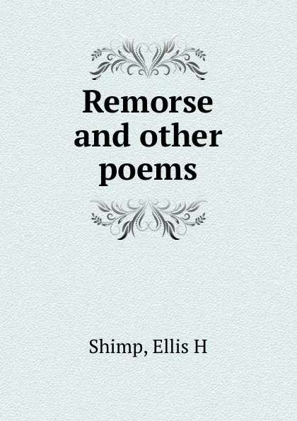 Обложка книги Remorse and other poems, Ellis H. Shimp