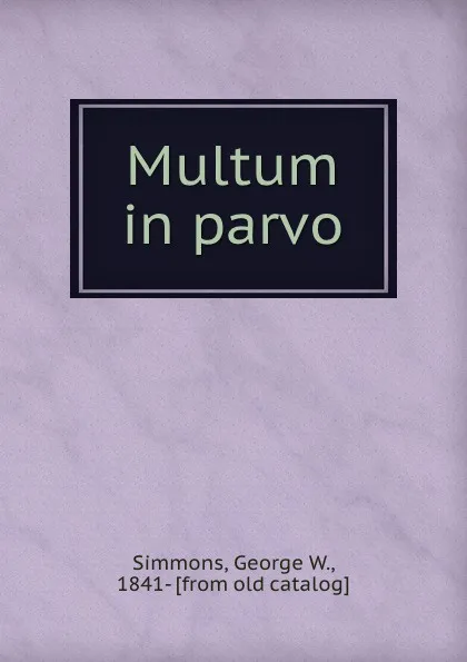 Обложка книги Multum in parvo, George W. Simmons