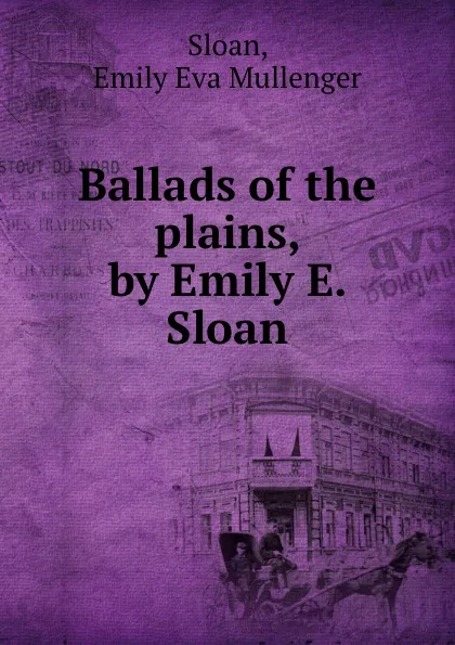 Обложка книги Ballads of the plains, by Emily E. Sloan, Emily Eva Mullenger Sloan