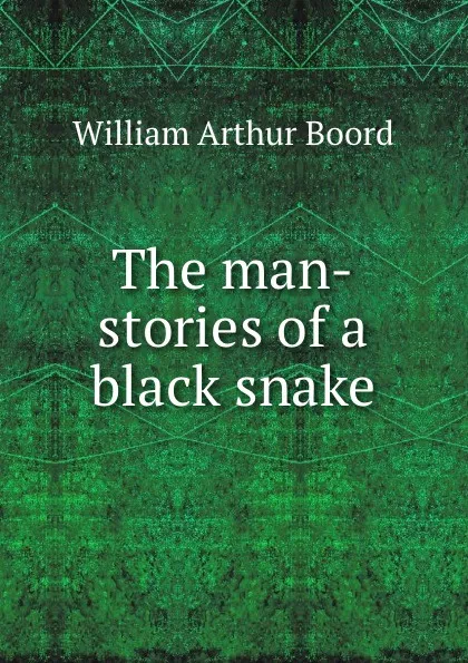 Обложка книги The man-stories of a black snake, William Arthur Boord