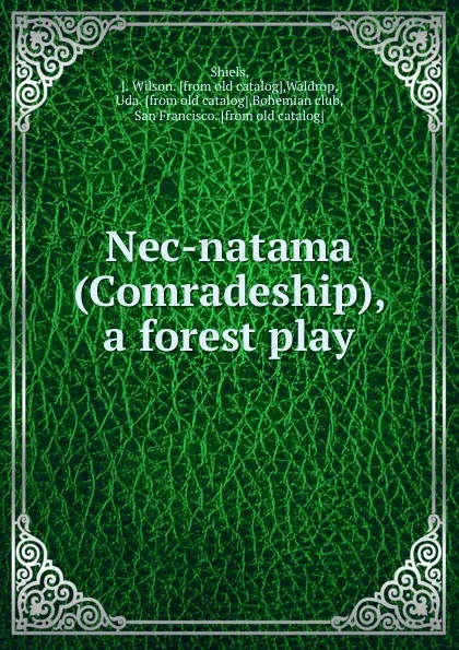 Обложка книги Nec-natama (Comradeship), a forest play, J. Wilson Shiels