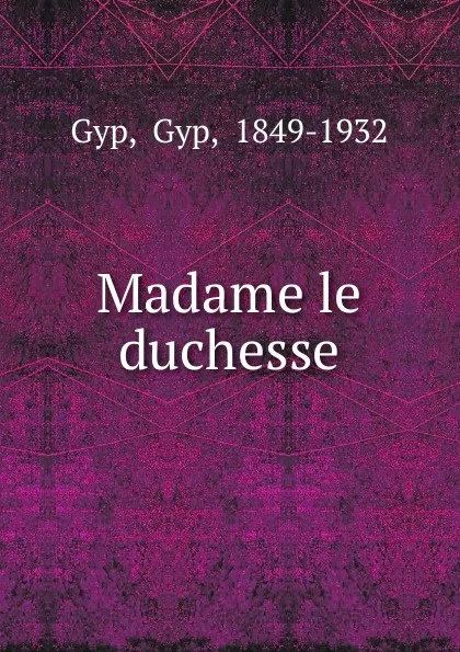 Обложка книги Madame le duchesse, Gyp Gyp