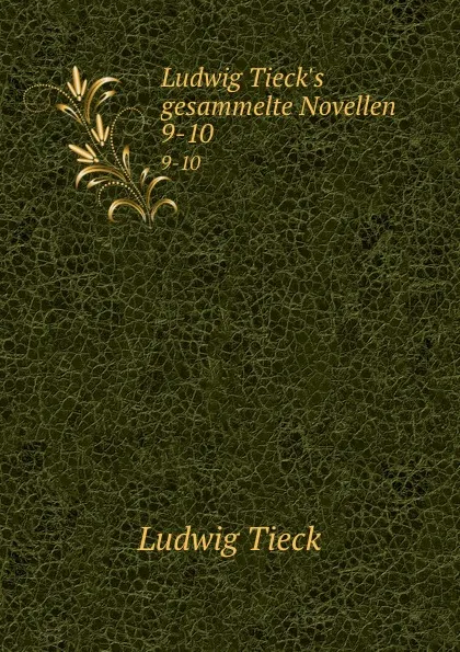 Обложка книги Ludwig Tieck.s gesammelte Novellen. 9-10, Ludwig Tieck