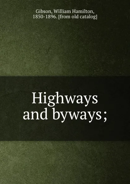 Обложка книги Highways and byways;, William Hamilton Gibson