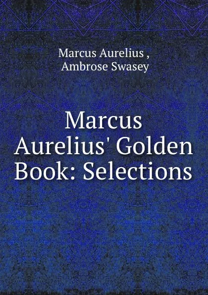 Обложка книги Marcus Aurelius. Golden Book: Selections, Marcus Aurelius