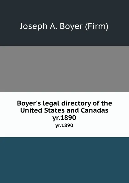 Обложка книги Boyer.s legal directory of the United States and Canadas. yr.1890, Joseph A. Boyer