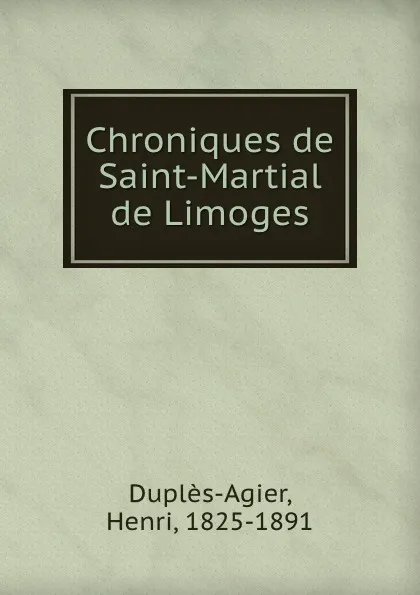 Обложка книги Chroniques de Saint-Martial de Limoges, Henri Duplès-Agier