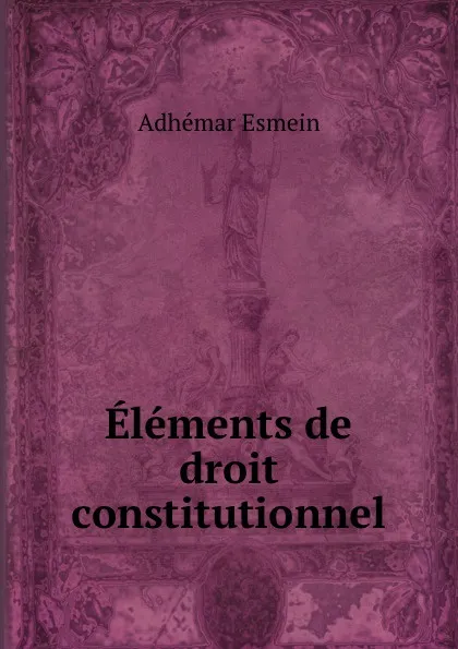 Обложка книги Elements de droit constitutionnel, Adhémar Esmein