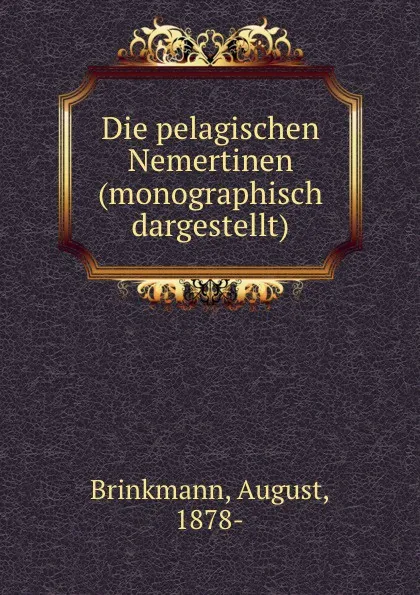 Обложка книги Die pelagischen Nemertinen (monographisch dargestellt), August Brinkmann