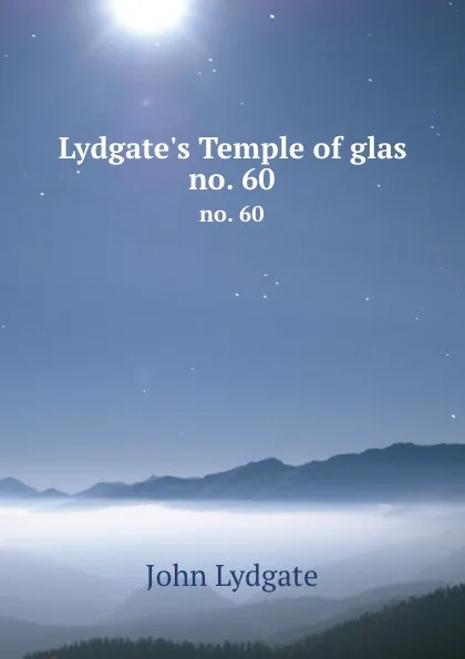 Обложка книги Lydgate.s Temple of glas. no. 60, Lydgate John