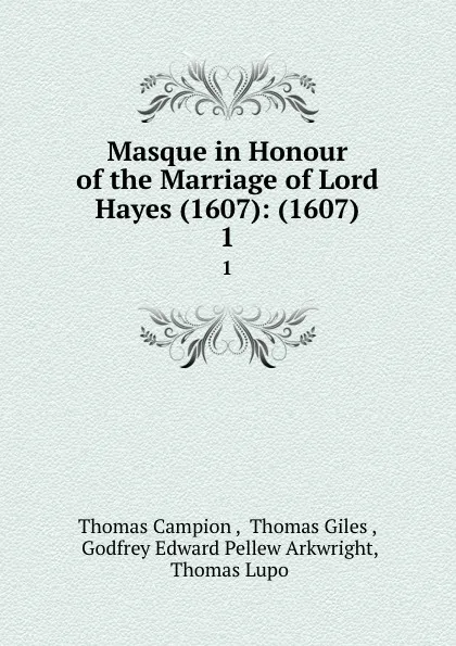 Обложка книги Masque in Honour of the Marriage of Lord Hayes (1607): (1607). 1, Thomas Campion